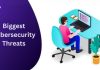 Understanding the Biggest Cybersecurity Threats for Businesses Today